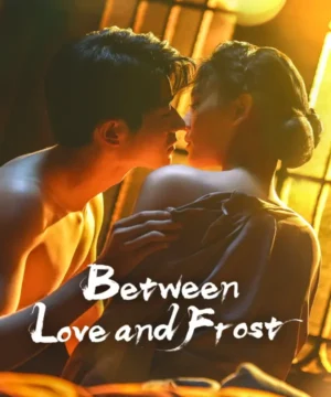 Between Love and Frost / مسلسل بين الحب و الصقيع تقرير + حلقات مترجمة